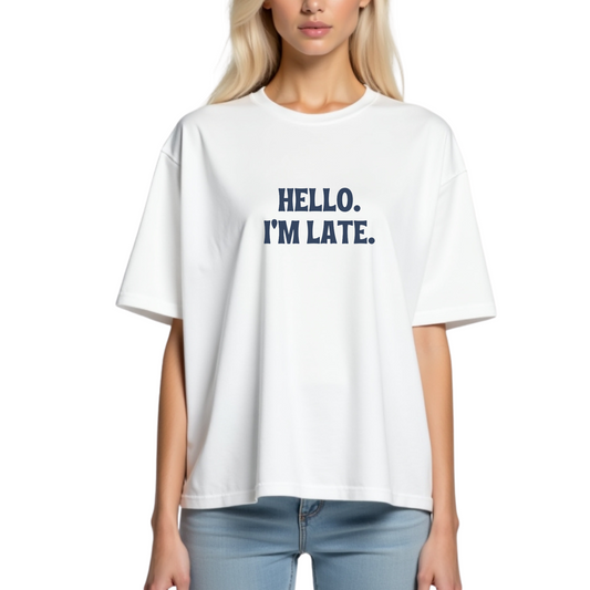 Hello I'm Late T-Shirt