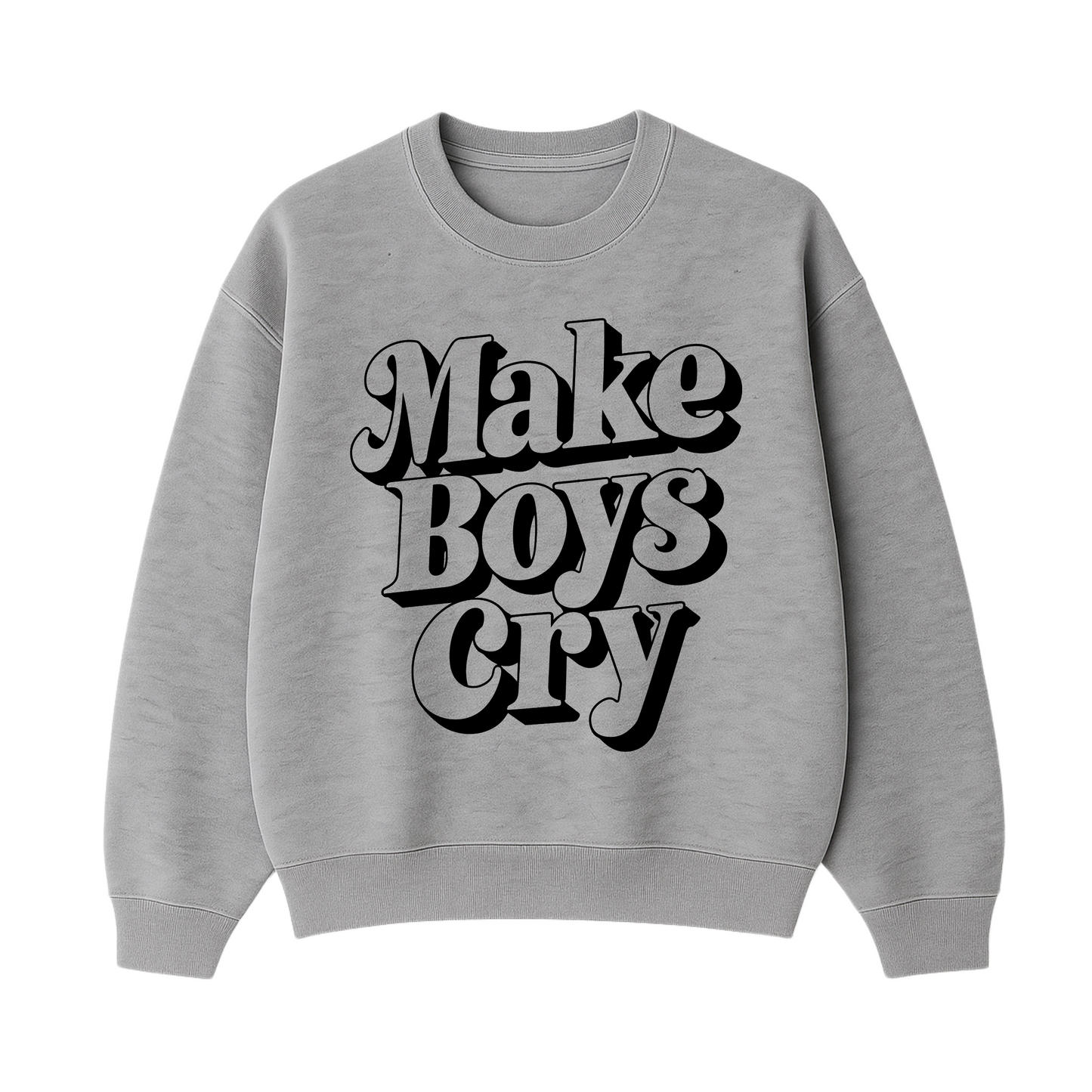Make Boys Cry Sweatshirt
