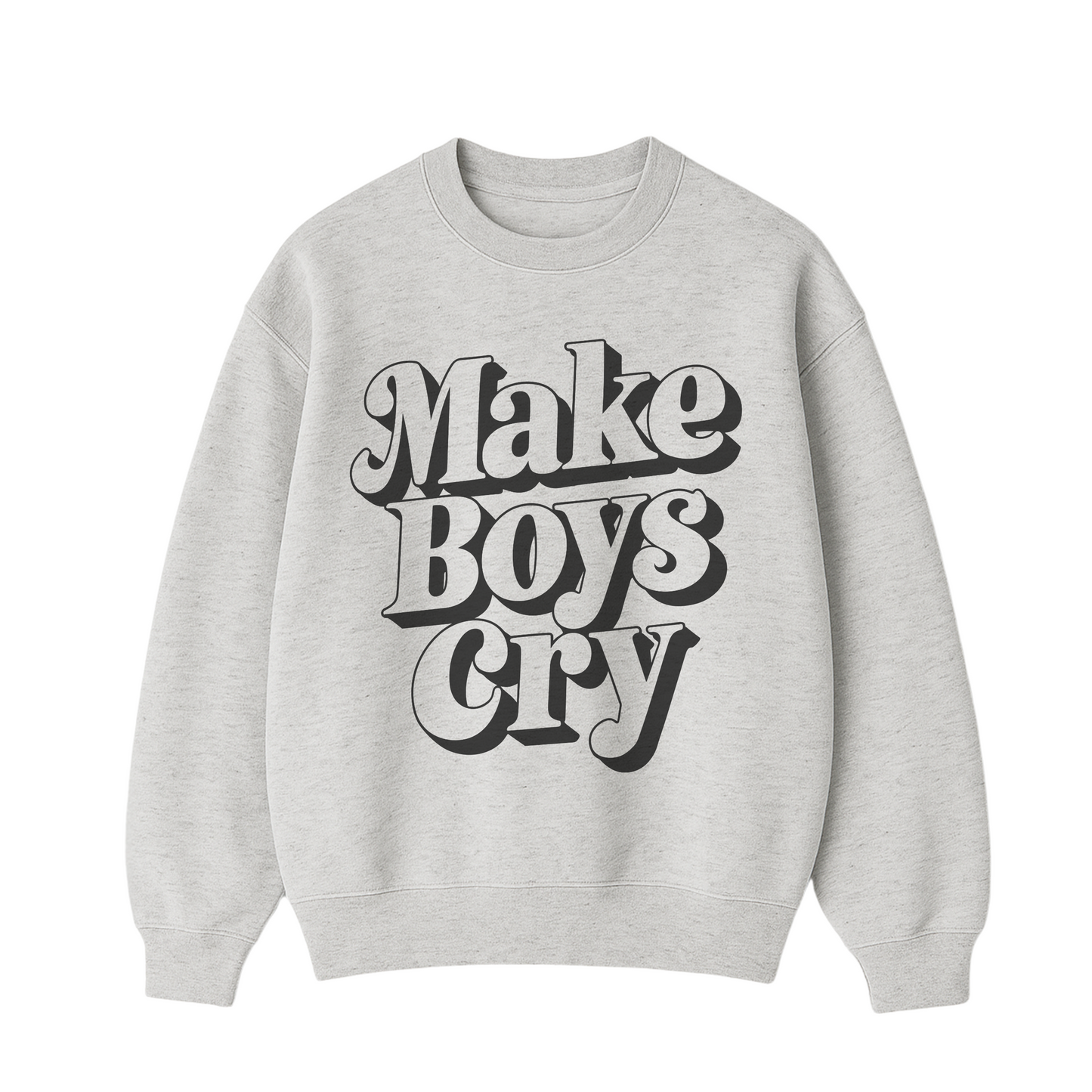 Make Boys Cry Sweatshirt