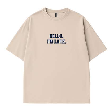 Hello I'm Late T-Shirt