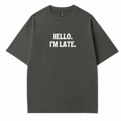 Hello I'm Late T-Shirt