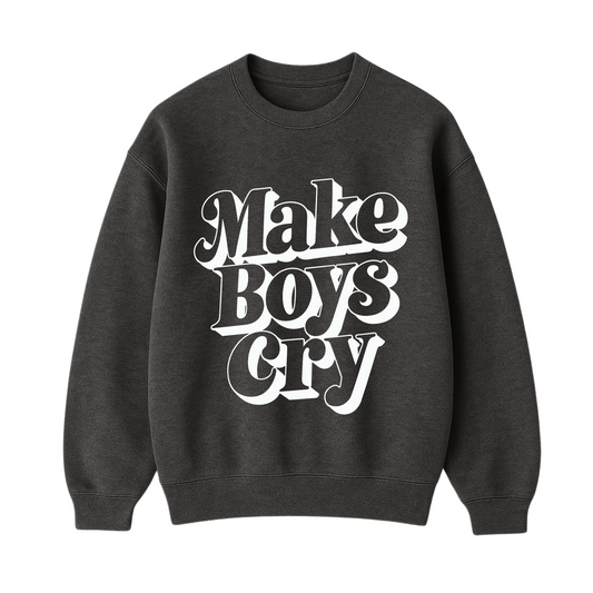 Make Boys Cry Sweatshirt