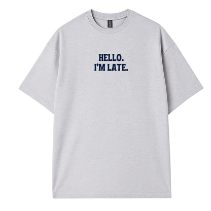 Hello I'm Late T-Shirt